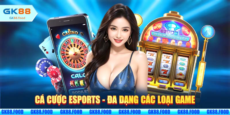 Cá cược Esports đa dạng các loại game