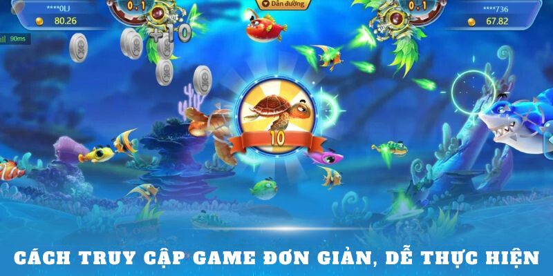 Cách truy cập game đơn giản, dễ thực hiện