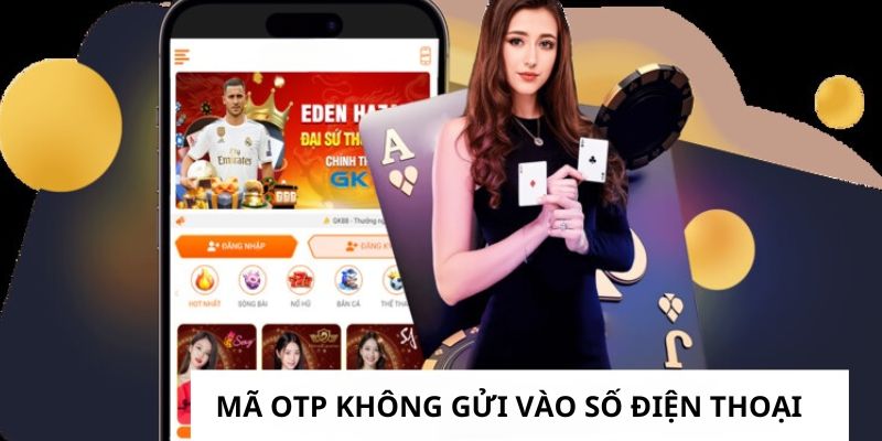 Tình huống mã xác nhận OTP không được gửi vào điện thoại của bạn