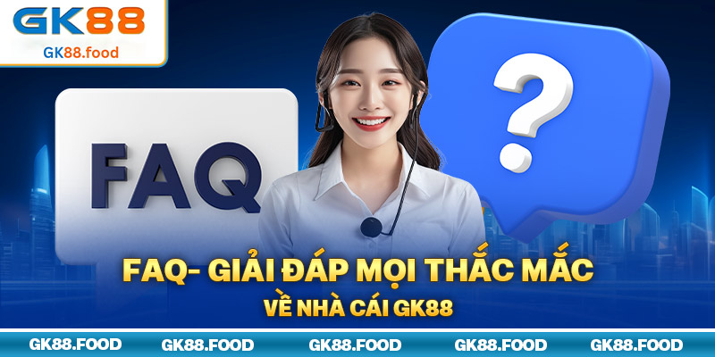 Giải đáp mọi thắc mắc về nhà cái GK88