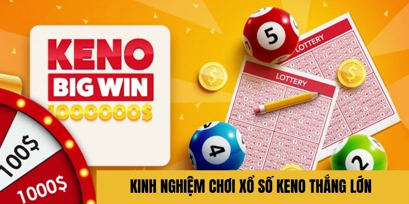 Tips chơi Keno thắng lớn từ cao thủ bật mí 