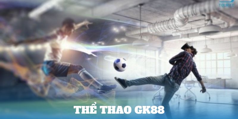 Tìm hiểu về Thể Thao GK88 một cách tổng quan