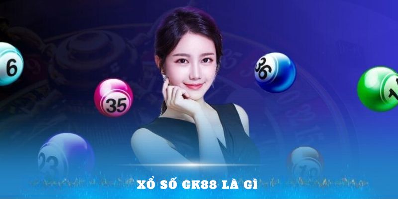 Xổ số GK88 là gì