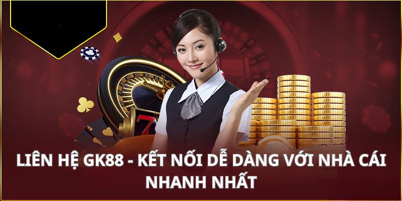 Liên hệ GK88 là cách giúp kết nối người chơi và nhà cái