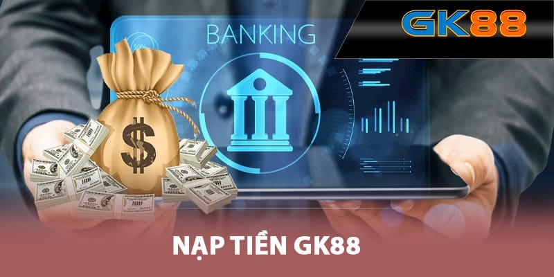 Hình thức nạp tiền GK88 qua ngân hàng diễn ra rất phổ biến